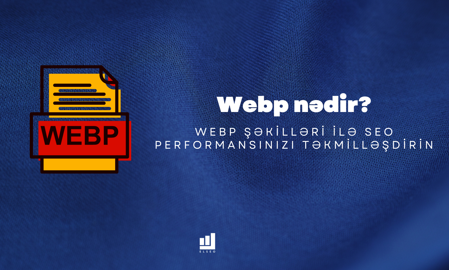 WebP Şəkilləri ilə SEO Performansınızı Təkmilləşdirin